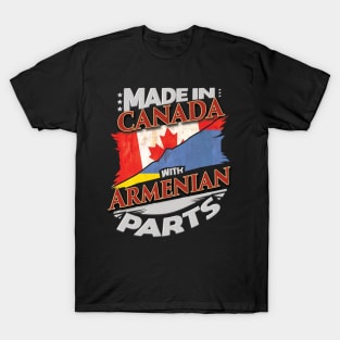 Made In Canada With Armenian Parts - Gift for Armenian From Armenia T-Shirt
